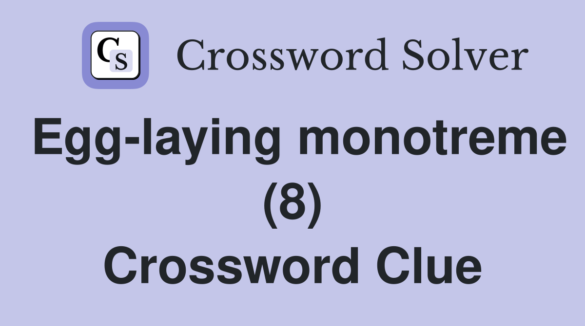 Egglaying monotreme (8) Crossword Clue Answers Crossword Solver